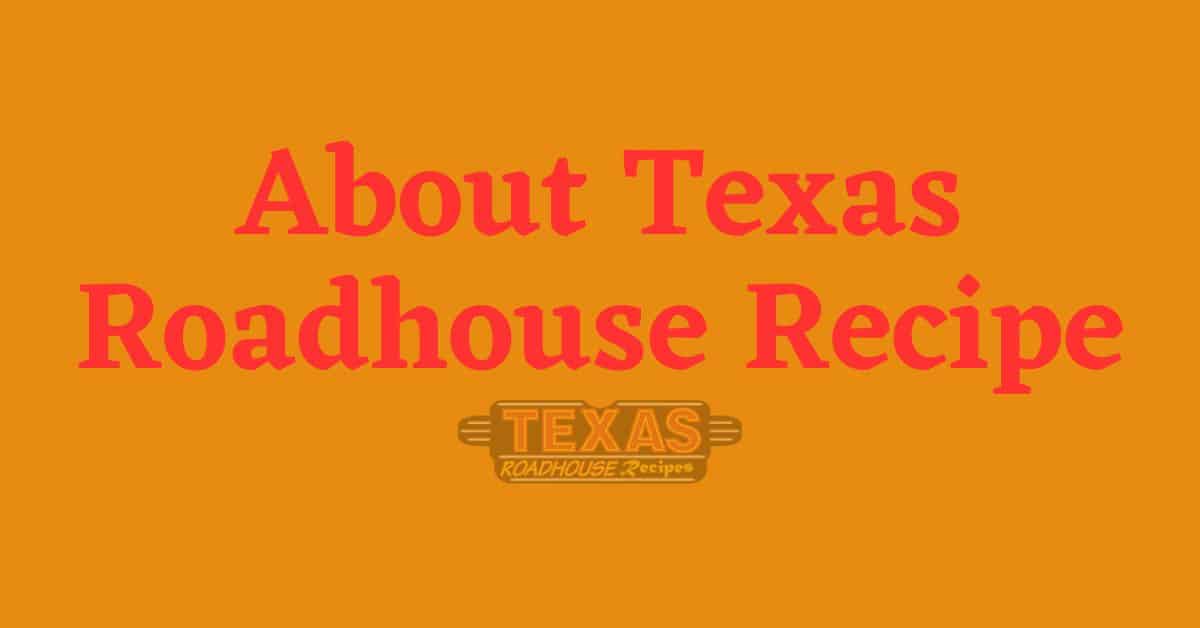About Texas Roadhouse Recipe